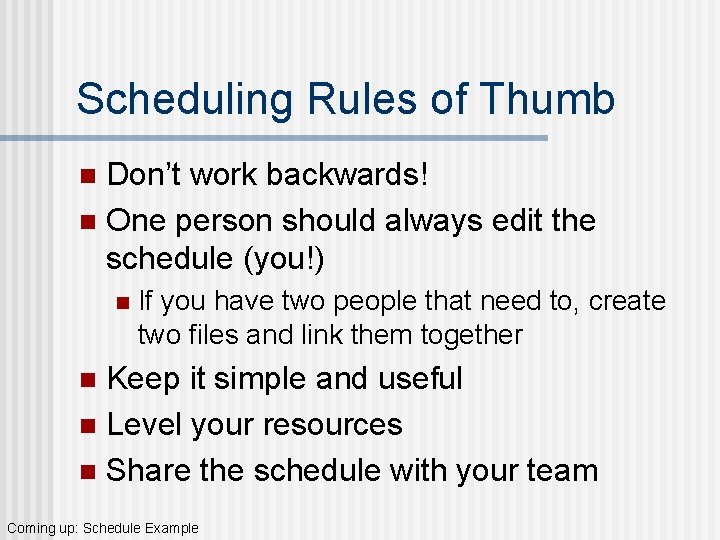 Scheduling Rules of Thumb Don’t work backwards! n One person should always edit the