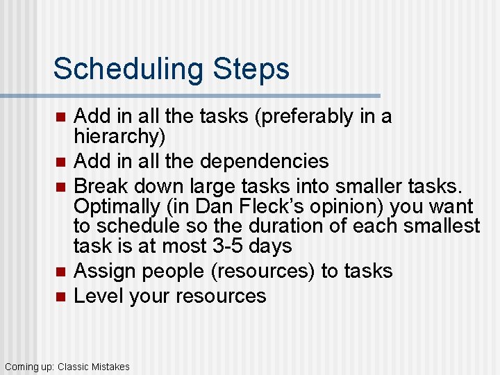 Scheduling Steps n n n Add in all the tasks (preferably in a hierarchy)