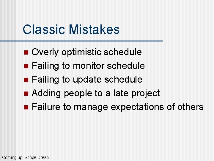 Classic Mistakes Overly optimistic schedule n Failing to monitor schedule n Failing to update