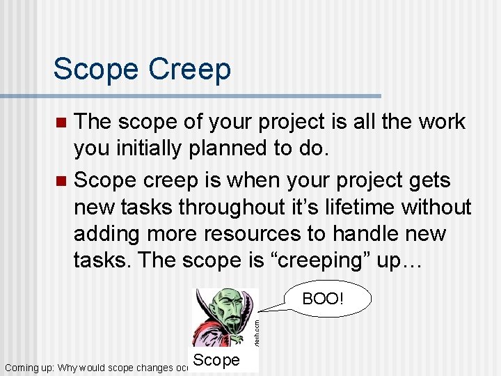 Scope Creep The scope of your project is all the work you initially planned