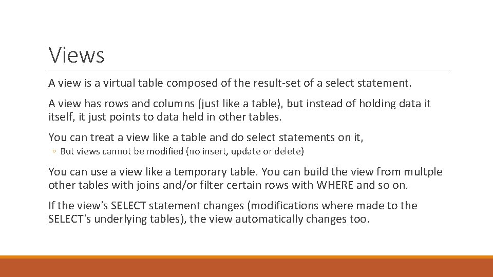 Views A view is a virtual table composed of the result-set of a select