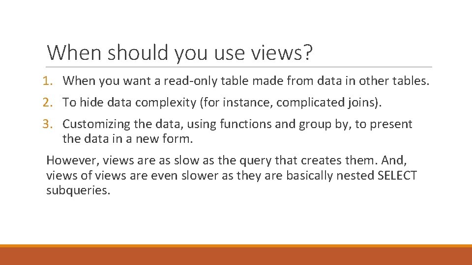 When should you use views? 1. When you want a read-only table made from