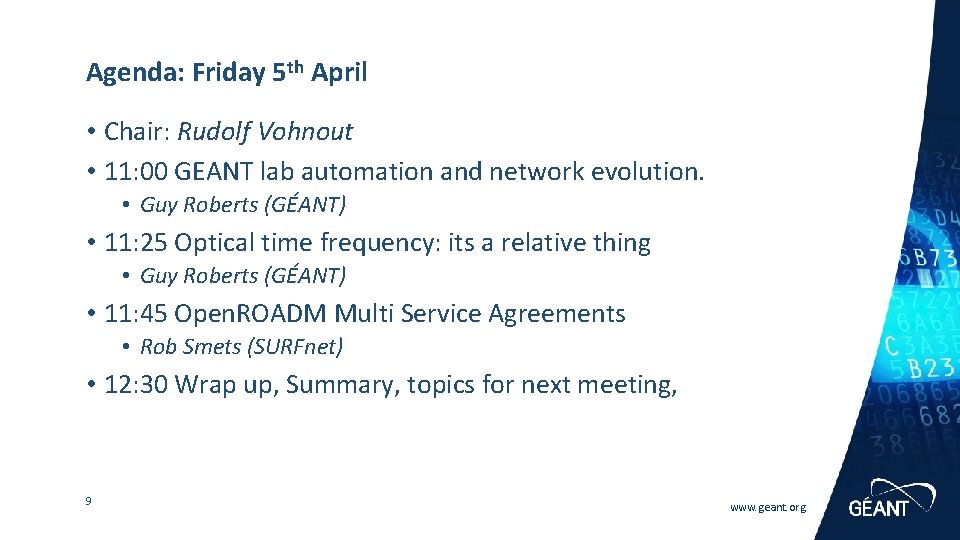 Agenda: Friday 5 th April • Chair: Rudolf Vohnout • 11: 00 GEANT lab