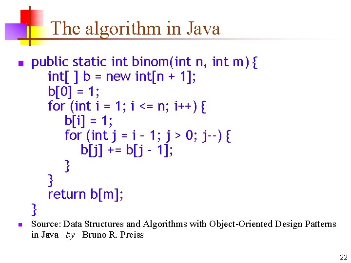 The algorithm in Java n n public static int binom(int n, int m) {