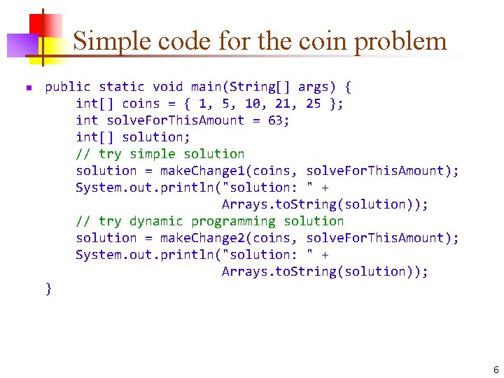 Simple code for the coin problem n public static void main(String[] args) { int[]