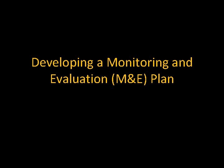 Developing a Monitoring and Evaluation (M&E) Plan 