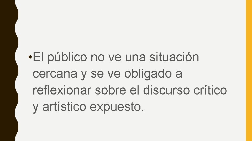  • El público no ve una situación cercana y se ve obligado a