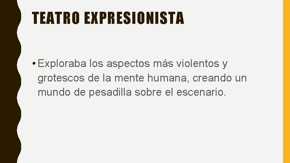 TEATRO EXPRESIONISTA • Exploraba los aspectos más violentos y grotescos de la mente humana,