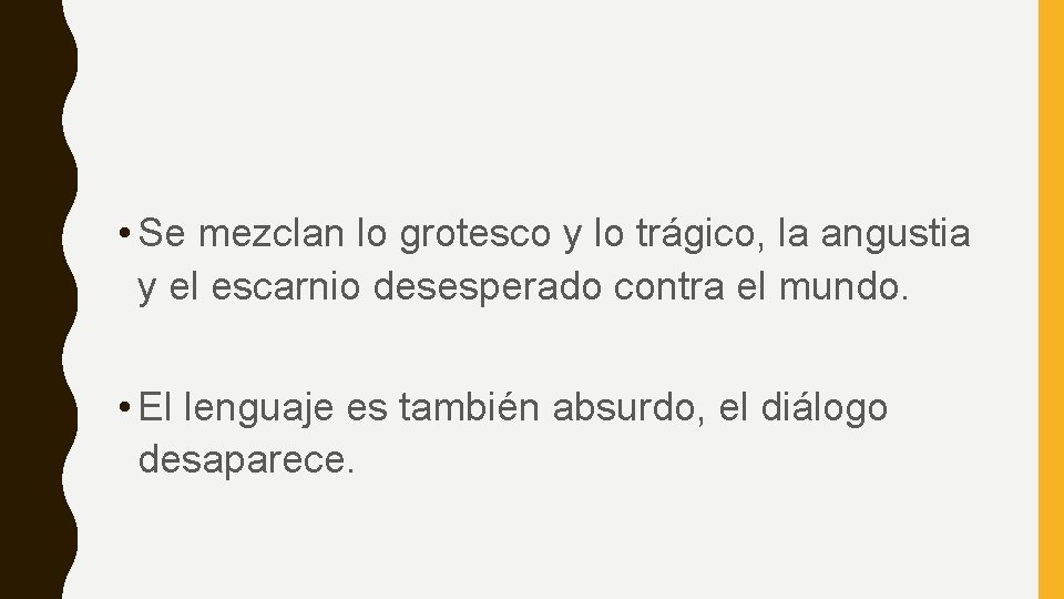  • Se mezclan lo grotesco y lo trágico, la angustia y el escarnio
