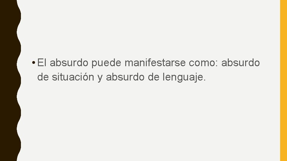  • El absurdo puede manifestarse como: absurdo de situación y absurdo de lenguaje.