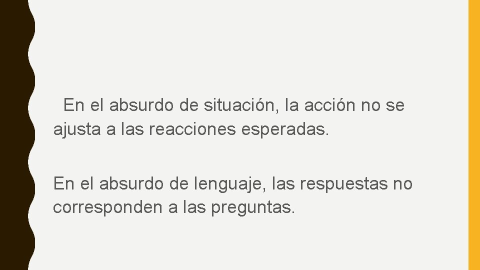 En el absurdo de situación, la acción no se ajusta a las reacciones esperadas.