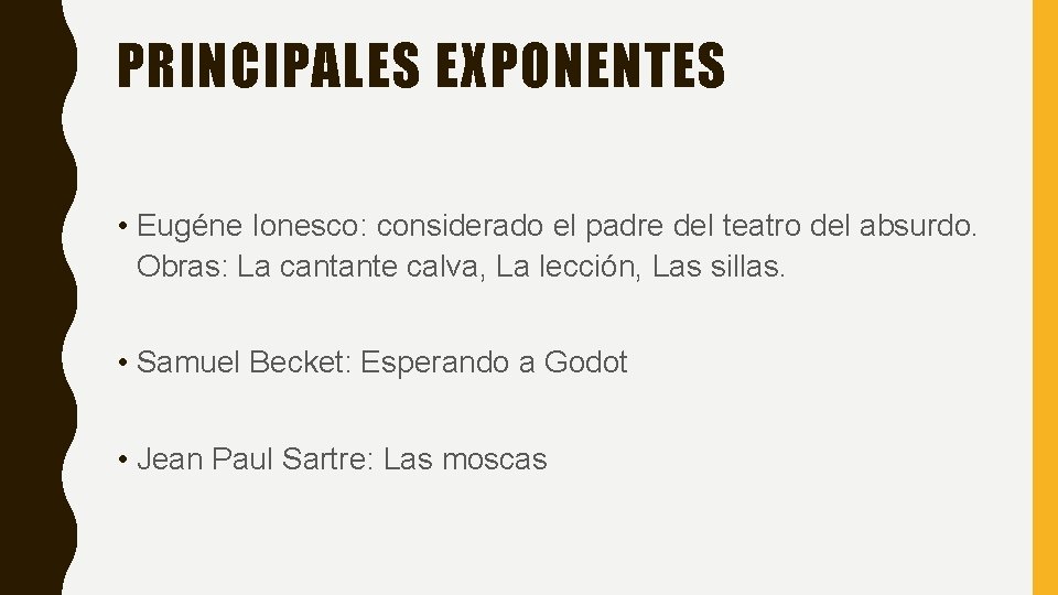 PRINCIPALES EXPONENTES • Eugéne Ionesco: considerado el padre del teatro del absurdo. Obras: La