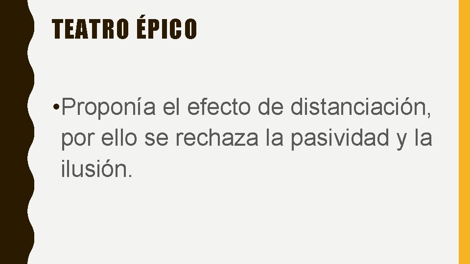 TEATRO ÉPICO • Proponía el efecto de distanciación, por ello se rechaza la pasividad