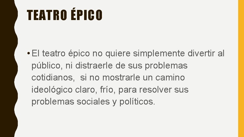 TEATRO ÉPICO • El teatro épico no quiere simplemente divertir al público, ni distraerle