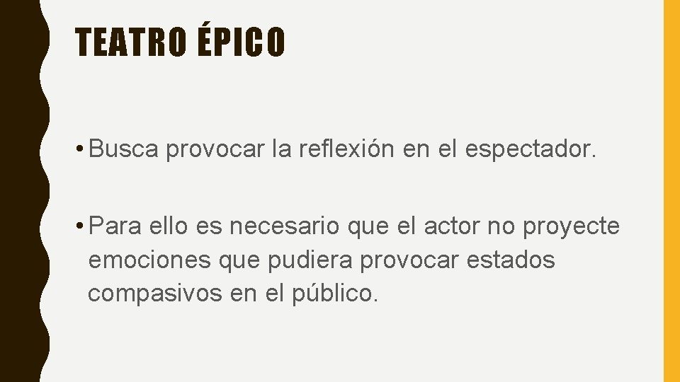 TEATRO ÉPICO • Busca provocar la reflexión en el espectador. • Para ello es
