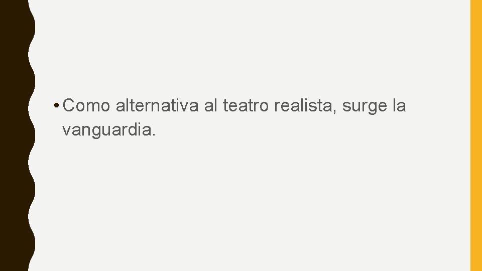  • Como alternativa al teatro realista, surge la vanguardia. 