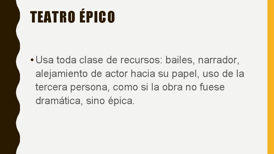 TEATRO ÉPICO • Usa toda clase de recursos: bailes, narrador, alejamiento de actor hacia