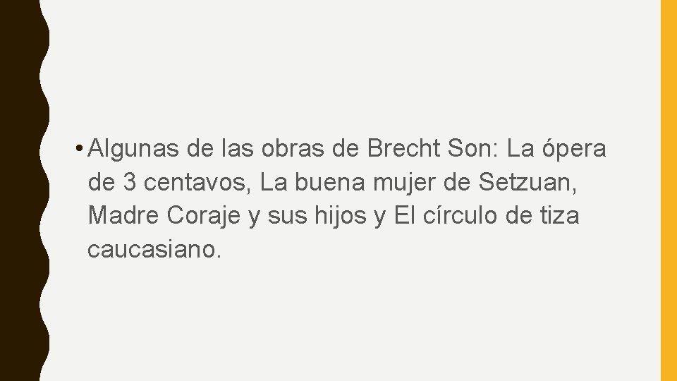  • Algunas de las obras de Brecht Son: La ópera de 3 centavos,