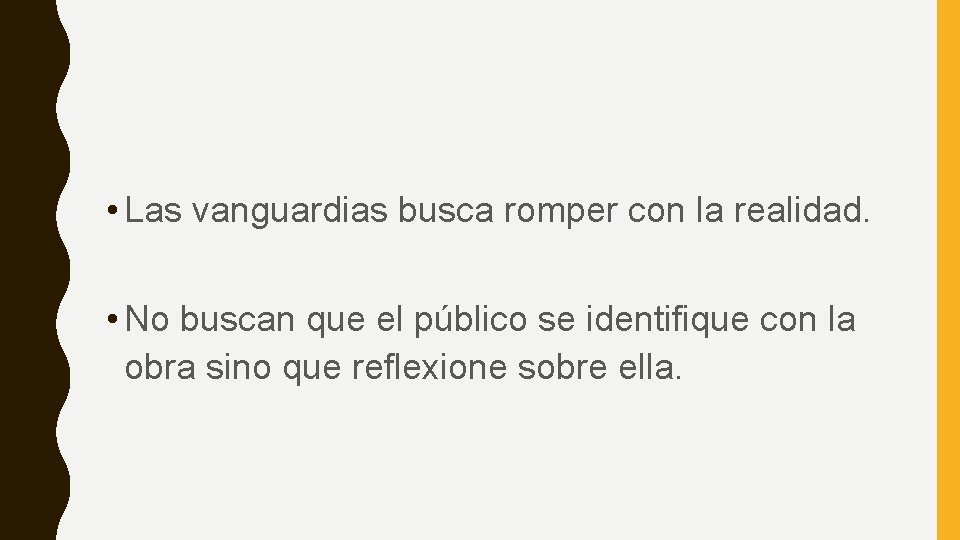  • Las vanguardias busca romper con la realidad. • No buscan que el