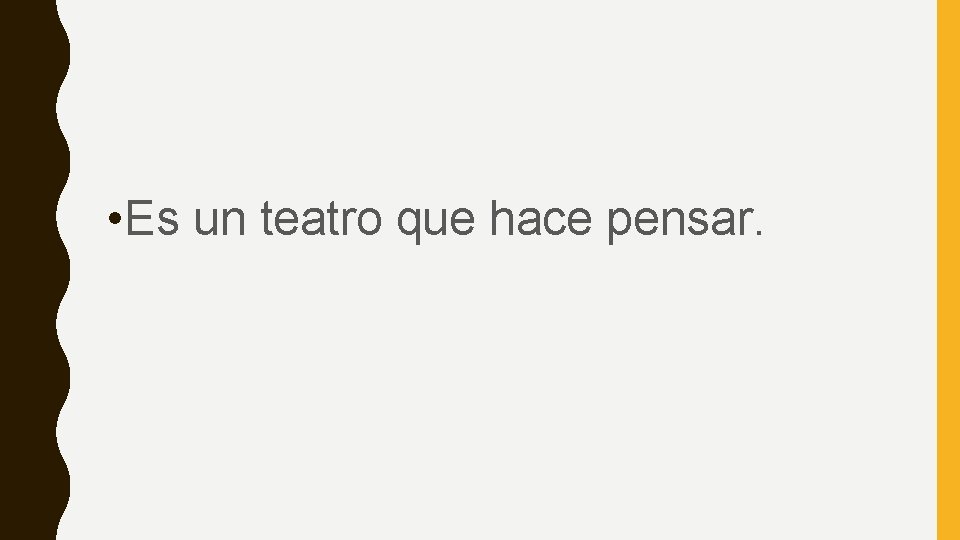  • Es un teatro que hace pensar. 