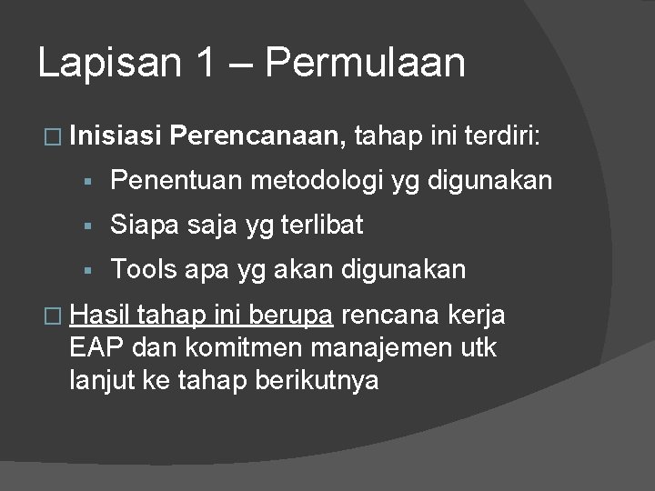 Lapisan 1 – Permulaan � Inisiasi Perencanaan, tahap ini terdiri: § Penentuan metodologi yg