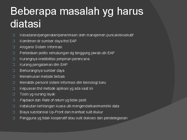 Beberapa masalah yg harus diatasi � Kesadaran/pengenalan/penerimaan oleh manajemen puncak/eksekutif � Komitmen dr sumber