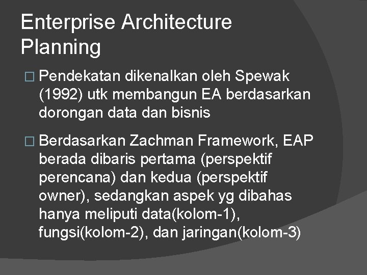 Enterprise Architecture Planning � Pendekatan dikenalkan oleh Spewak (1992) utk membangun EA berdasarkan dorongan