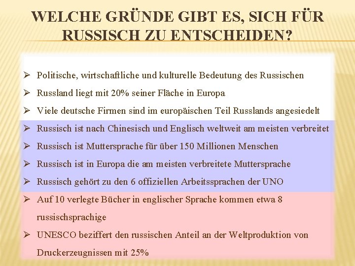 WELCHE GRÜNDE GIBT ES, SICH FÜR RUSSISCH ZU ENTSCHEIDEN? Ø Politische, wirtschaftliche und kulturelle