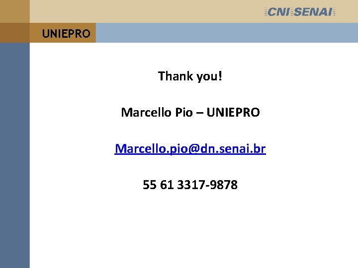 UNIEPRO Thank you! Marcello Pio – UNIEPRO Marcello. pio@dn. senai. br 55 61 3317