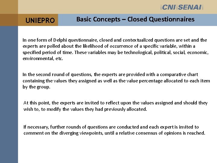 UNIEPRO Basic Concepts – Closed Questionnaires In one form of Delphi questionnaire, closed and