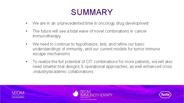 SUMMARY • We are in an unprecedented time in oncology drug development • The