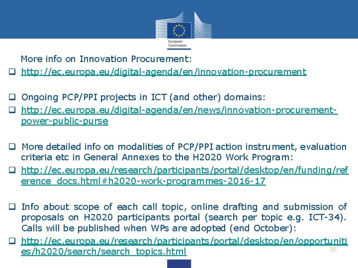  More info on Innovation Procurement: q http: //ec. europa. eu/digital-agenda/en/innovation-procurement q Ongoing PCP/PPI