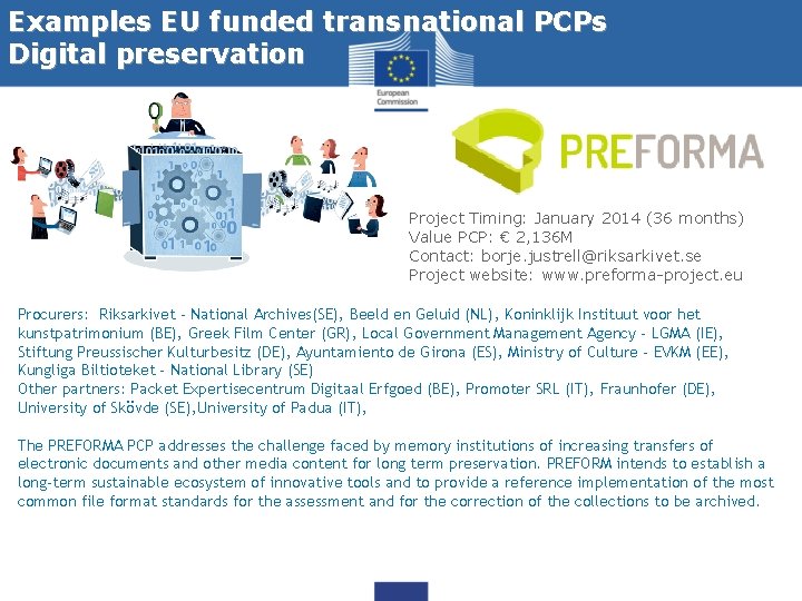 Examples EU funded transnational PCPs Digital preservation Project Timing: January 2014 (36 months) Value