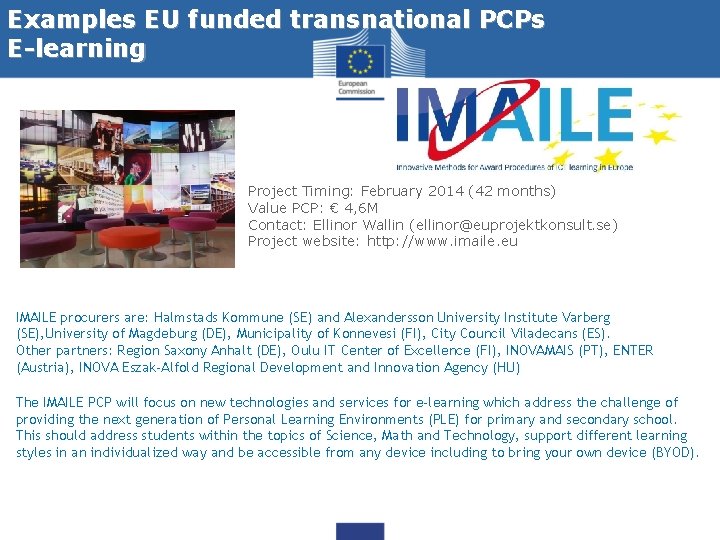 Examples EU funded transnational PCPs E-learning Project Timing: February 2014 (42 months) Value PCP: