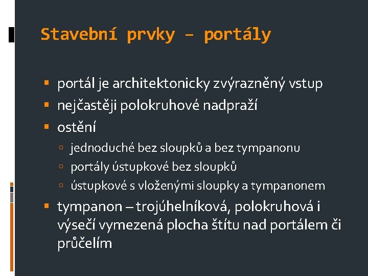 Stavební prvky – portály portál je architektonicky zvýrazněný vstup nejčastěji polokruhové nadpraží ostění jednoduché