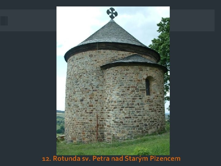 12. Rotunda sv. Petra nad Starým Plzencem 