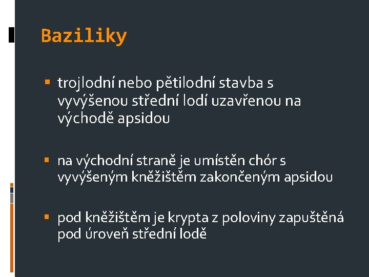 Baziliky trojlodní nebo pětilodní stavba s vyvýšenou střední lodí uzavřenou na východě apsidou na