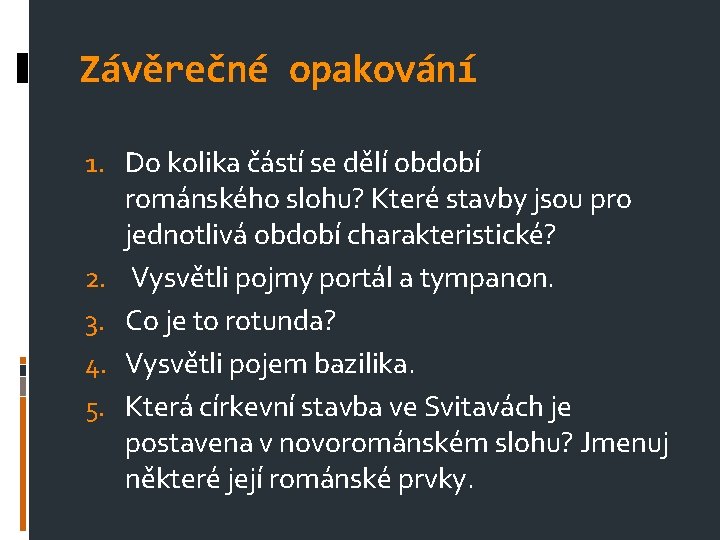 Závěrečné opakování 1. Do kolika částí se dělí období románského slohu? Které stavby jsou