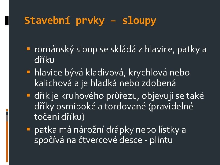 Stavební prvky – sloupy románský sloup se skládá z hlavice, patky a dříku hlavice