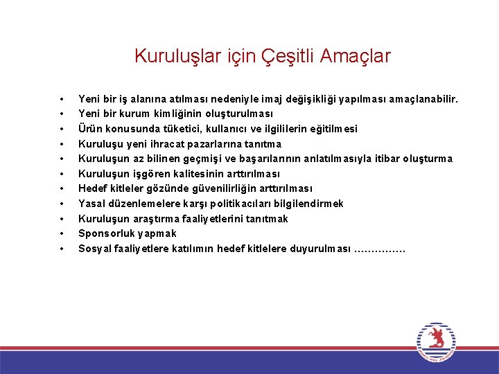 Kuruluşlar için Çeşitli Amaçlar • • • Yeni bir iş alanına atılması nedeniyle imaj