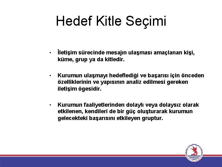 Hedef Kitle Seçimi • İletişim sürecinde mesajın ulaşması amaçlanan kişi, küme, grup ya da