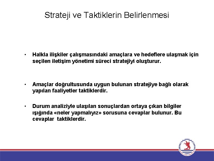 Strateji ve Taktiklerin Belirlenmesi • Halkla ilişkiler çalışmasındaki amaçlara ve hedeflere ulaşmak için seçilen