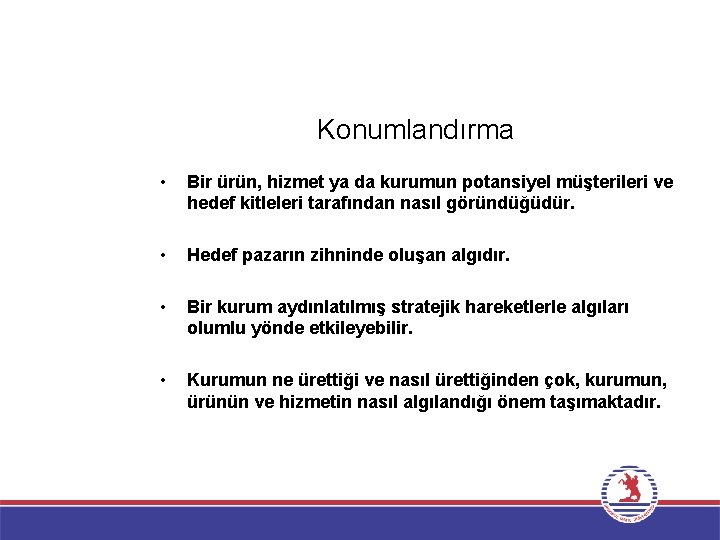 Konumlandırma • Bir ürün, hizmet ya da kurumun potansiyel müşterileri ve hedef kitleleri tarafından