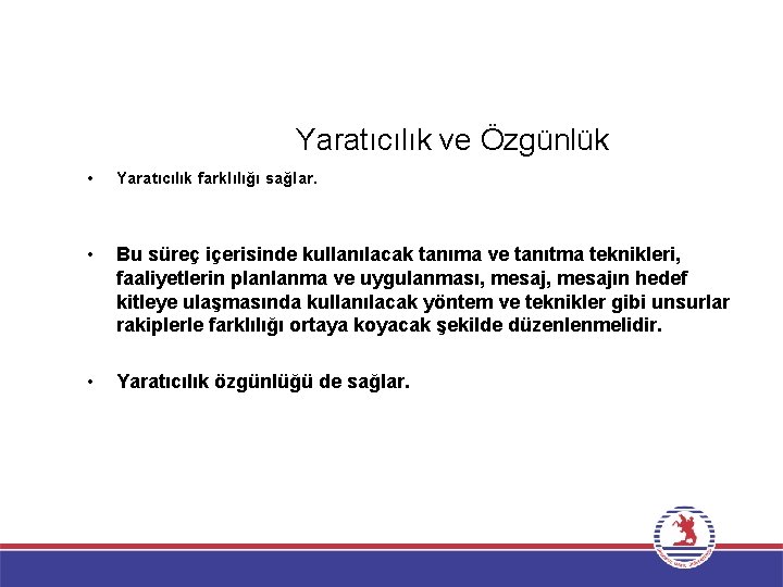 Yaratıcılık ve Özgünlük • Yaratıcılık farklılığı sağlar. • Bu süreç içerisinde kullanılacak tanıma ve
