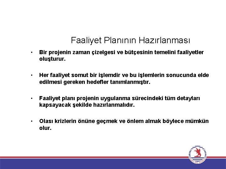 Faaliyet Planının Hazırlanması • Bir projenin zaman çizelgesi ve bütçesinin temelini faaliyetler oluşturur. •