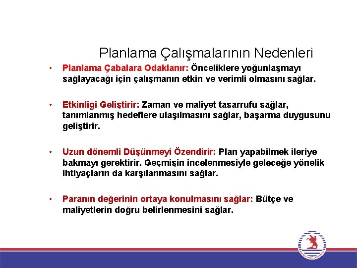 Planlama Çalışmalarının Nedenleri • Planlama Çabalara Odaklanır: Önceliklere yoğunlaşmayı sağlayacağı için çalışmanın etkin ve