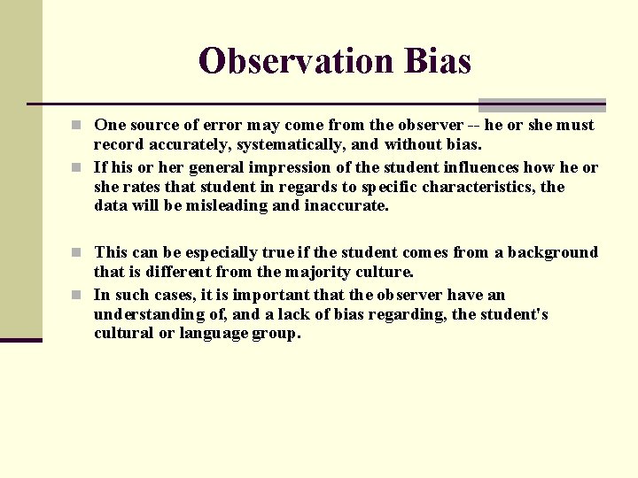 Observation Bias n One source of error may come from the observer -- he