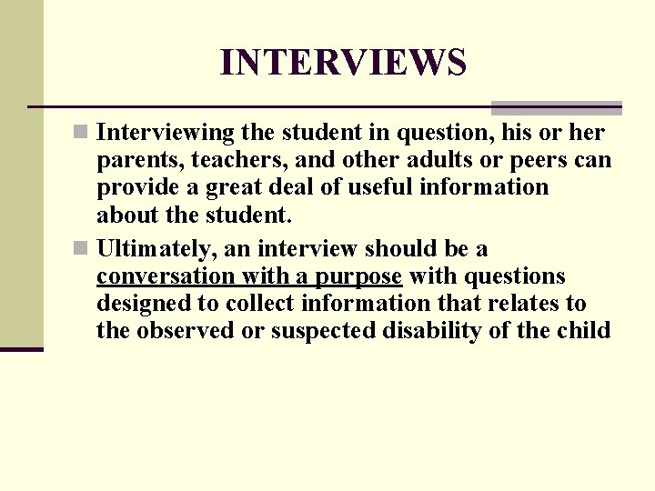 INTERVIEWS n Interviewing the student in question, his or her parents, teachers, and other