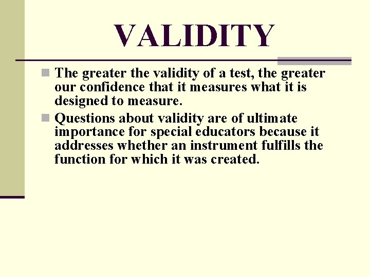 VALIDITY n The greater the validity of a test, the greater our confidence that