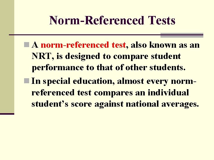 Norm-Referenced Tests n A norm-referenced test, also known as an NRT, is designed to